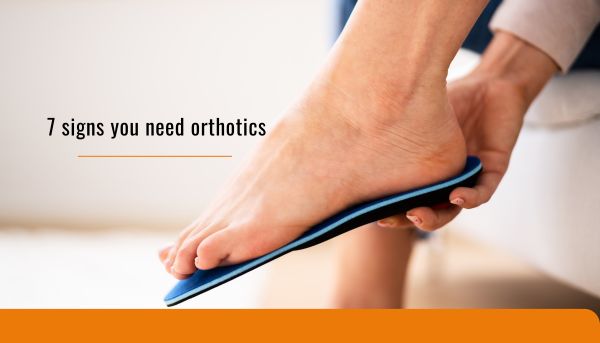 7 signs you need orthotics
