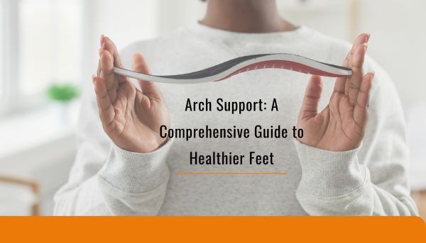 Arch Support A Comprehensive Guide to Healthier Feet