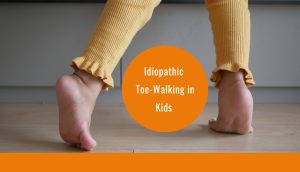 Idiopathic Toe-Walking in Kids